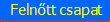 Felntt csapat