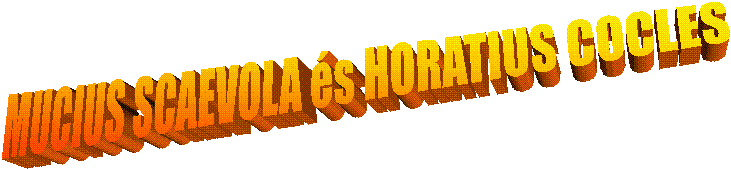 MUCIUS SCAEVOLA és HORATIUS COCLES