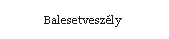 Szvegdoboz: Balesetveszly