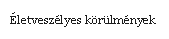 Szvegdoboz: letveszlyes krlmnyek