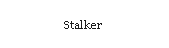 Szvegdoboz: Stalker
