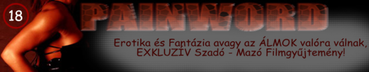 Painword OnLine Magazin! Most Teljesen INGYEN let�lthetsz 6000+ darab szad� maz� erotikus k�pet becsomagolva. 