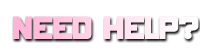 NEED HELP?