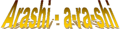 Arashi - a-ra-shi