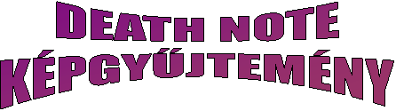 DEATH NOTE
K�PGY�JTEM�NY