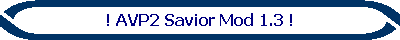 ! AVP2 Savior Mod 1.3 !