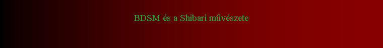 Szvegdoboz: BDSM s a Shibari mvszete