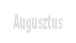 Augusztus.