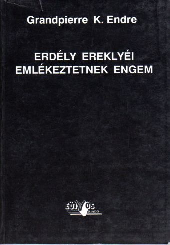 Erdély ereklyéi emlékeztetnek engem.