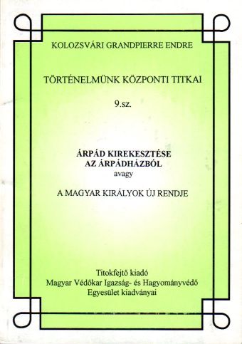 Árpád kirekesztése az Árpádházból avagy a Magyar királyok új rendje.