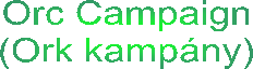  Orc Campaign
 (Ork kampny)