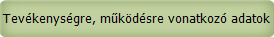 Tevékenységre, működésre vonatkozó adatok
