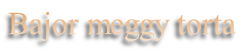 Bajor meggy torta