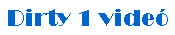 Dirty 1 vide�