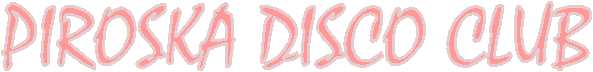 PIROSKA DISCO CLUB