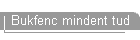Bukfenc mindent tud