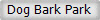 Dog Bark Park 