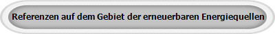 Referenzen auf dem Gebiet der erneuerbaren Energiequellen