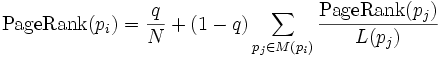{\rm PageRank}(p_i) = \frac{q}{N} + (1 -q) \sum_{p_j \in M(p_i)} \frac{{\rm PageRank} (p_j)}{L(p_j)}