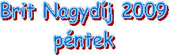 Brit Nagydj 2009
pntek