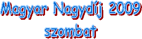 Magyar Nagydj 2009
szombat