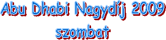 Abu Dhabi Nagydj 2009
szombat