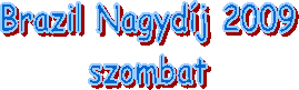 Brazil Nagydj 2009
szombat