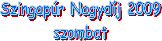 Szingapr Nagydj 2009
szombat