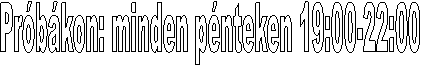 Pr�b�kon: minden p�nteken 19:00-22:00