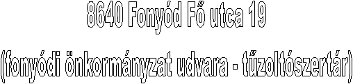 8640 Fony�d F� utca 19
(fony�di �nkorm�nyzat udvara - t�zolt�szert�r)