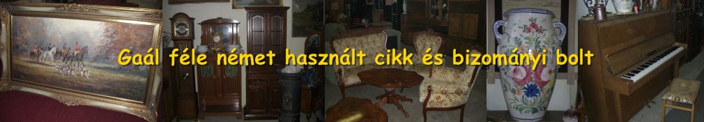 Gaál féle német használt cikk és bizományi bolt Használt német bútor