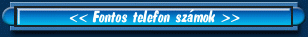 << Fontos telefon sz�mok >>