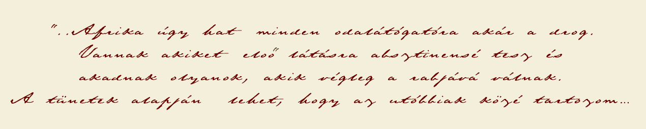 Afrika, gy hat minden  odaltogatra, akr a drog. Vannak, akiket els ltsra  absztinens tesz s akadnak olyanok, kik vgleg a rabjv vlnak. 