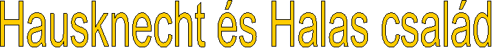 Hausknecht �s Halas csal�d