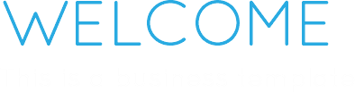 WELCOME This is a business template