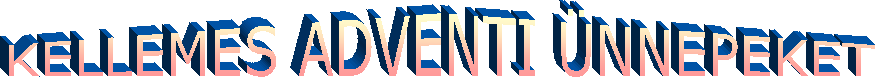 KELLEMES ADVENTI NNEPEKET