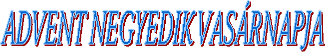 ADVENT NEGYEDIK VASRNAPJA