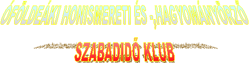 FLDEKI HONISMERETI S -,HAGYOMNYRZ
SZABADID KLUB