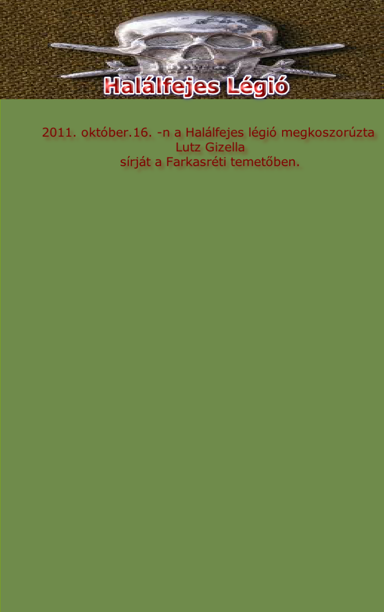 2011. október.16. -n a Halálfejes légió megkoszorúzta
 Lutz Gizella
 sírját a Farkasréti temetőben.