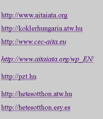 Szvegdoboz: http://www.aitaiata.orghttp://koklerhungaria.atw.huhttp://www.cec-aita.eu http://www.aitaiata.org/wp_EN/ http://pzt.hu http://hetesotthon.atw.huhttp://hetesotthon.esy.es