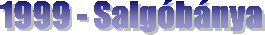 1999 - Salg�b�nya