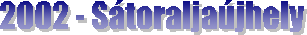 2002 - S�toralja�jhely