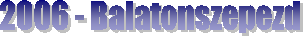 2006 - Balatonszepezd
