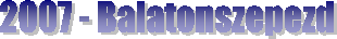 2007 - Balatonszepezd