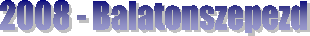 2008 - Balatonszepezd
