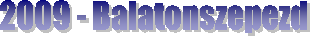 2009 - Balatonszepezd