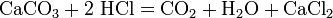 \mathrm{CaCO_3 + 2 \ HCl = CO_2 + H_2O + CaCl_2\,\!}