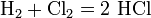 \mathrm{H_2 + Cl_2 = 2 \ HCl\,\!}