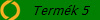 Termk 5
