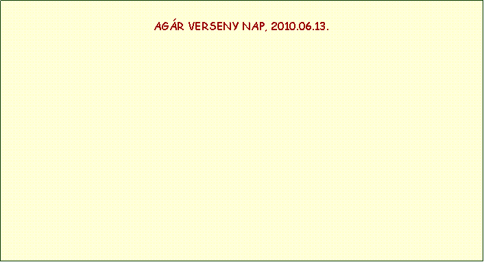 Szvegdoboz: AGR VERSENY NAP, 2010.06.13.